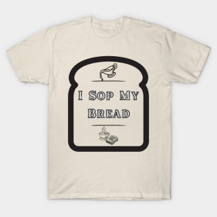 I Sop My Bread - Southern Food T-Shirt